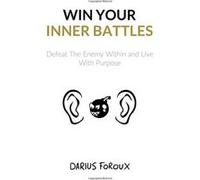 Win Your Inner Battles: Defeat The Enemy Within and Live With Purpose - [Version Originale] Darius Foroux (Auteur)