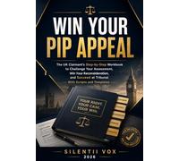 Win Your PIP Appeal: The UK Claimant’s Step-by-Step Workbook to Challenge Your Assessment, Win Your Reconsideration, and Succeed at Tribunal - With Scripts and Templates -