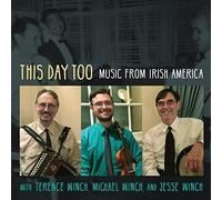 Winch, Terence & Michael Winch, Jesse Winch - This Day Too: Music from Irish America