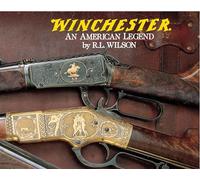 Winchester: An American Legend : The Official History of Winchester Firearms and Ammunition from 1849 to the Present