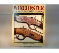 Winchester Repeating Arms Company: Its History & Development from 1865 to 1981