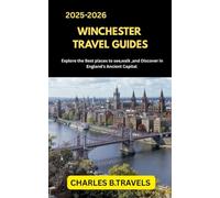 WINCHESTER TRAVEL GUIDES: Explore the Best Places to See, Walk, and Discover in England’s Ancient Capital