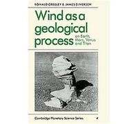 Wind As a Geological Process on Earth, Mars, Venus and Titan, Cambridge Planetary Science Series James D. Iverson, Ronald Greeley (Auteur)