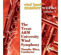 Texas A&M University Wind Symphony - Wind Band Masterworks 5