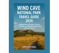 WIND CAVE NATIONAL PARK TRAVEL GUIDE 2026: Underground Wonders, Scenic Prairies, and Wildlife Adventures in South Dakota
