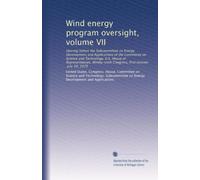 Wind energy program oversight, volume VII: Hearing before the Subcommittee on Energy Development and Applications of the Committee on Science and ... Congress, first session, July 30, 1979