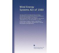 Wind Energy Systems Act of 1980: Hearings before the Subcommittee on Energy Development and Applications of the Committee on Science and Technology, ... September 18, 24, 26, and October 17, 1979