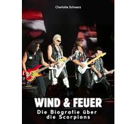 Wind & Feuer: Die Biografie über Scorpions. Hochwertige Hardcoverausgabe