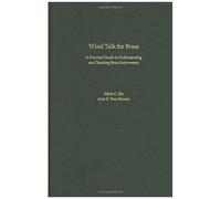 Wind Talk For Brass: A Practical Guide To Understanding And Teaching Brass Instruments