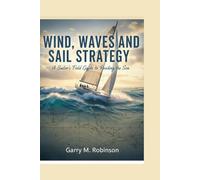 WIND, WAVES AND SAIL STRATEGY: A Sailor’s Field Guide to Reading the Sea