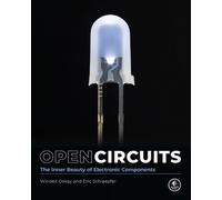 Open Circuits: The Inner Beauty of Electronic Components by Oskay, Windell NEUF