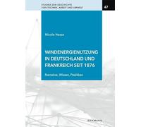 Windenergienutzung in Deutschland und Frankreich seit 1876: Narrative, Wissen, Praktiken