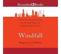 Windfall : Comment l'abondance de la nouvelle énergie renforce la politique mondiale et renforce la puissance de l'Amérique