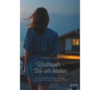 Windhaven - Wo wir bleiben: Eine Liebesgeschichte über Vertrauen, zweite Chancen und das Zuhause im Herzen.