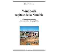 Windhoek, capitale de la Namibie. Changement politique et recomposition des périphéries - Elisabeth Peyroux - Karthala - broché - Etude