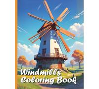 Windmills Cozy Coloring Book XXL: Discover the beauty of old windmills: Your realistic coloring book for children and adults