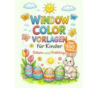 Window Color Vorlagen für Kinder: Ostern & Frühling - Das große Malvorlagen Set für Fenster (Wiederverwendbar) - Ideal für Kindergarten, Schule und Zuhause - Ostergeschenk für Mädchen und Jungs