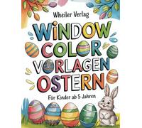 Window Color Vorlagen Ostern für Kinder ab 5 Jahren | Zauberhafte, kindgerechte und einfache Motive inklusive Downloads | A4 Vorlagen für Fensterbilder in der Schule oder Zuhause | Wiederverwendbar