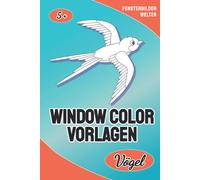 Window Color Vorlagen: Voegel - 16 Schoene Und Abwechslungsreiche Fensterbildervorlagen Fuer Erwachsene Und Kinder Ab 5 Jahren