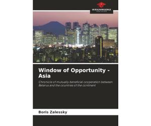 Window of Opportunity - Asia: Chronicle of mutually beneficial cooperation between Belarus and the countries of the continent