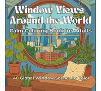 Window Views Around the World: Calm Coloring Book for Adults: Relaxing Scenes of Cozy Interiors and Beautiful Views from Cities and Countrysides Across the Globe
