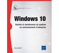 Windows 10 - Gestion et maintenance du système en environnement d'entreprise Déploiement et gestion via des services d'entreprise - Pierre Salvy - Eni Editions - broché - Manuel