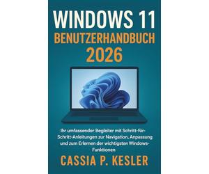 Windows 11 Benutzerhandbuch 2026: Ihr umfassender Begleiter mit Schritt-für-Schritt-Anleitungen zur Navigation, Anpassung und zum Erlernen der wichtigsten Windows-Funktionen