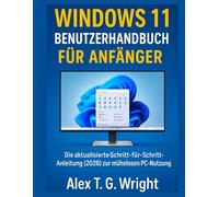 WINDOWS 11 BENUTZERHANDBUCH FÜR ANFÄNGER: Die aktualisierte Schritt-für-Schritt-Anleitung (2026) zur mühelosen PC-Nutzung