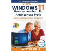 Windows 11 Benutzerhandbuch für Anfänger und Profis: Eine vollständige, leicht verständliche Anleitung mit Schritt-für-Schritt-Anleitungen & klaren Bildern, um Windows 11 ohne Frustration zu meistern