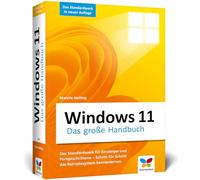 Windows 11: Das große Handbuch. Aktualisiertes Standardwerk für Einsteiger und Fortgeschrittene - inkl. aller Grundlagen und Profi-Tipps