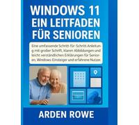 WINDOWS 11 - EIN LEITFADEN FÜR SENIOREN: Eine umfassende Schritt-für-Schritt-Anleitung mit großer Schrift, klaren Abbildungen und leicht ... Windows-Einsteiger und erfahrene Nutzer.