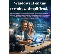 Windows 11 en tus términos simplificado: Las fotos de 2026, guía para configurar, personalizar, y dominar tu PC para productividad diaria - incluyendo ... total de Copilot y actualizaciones de Windows