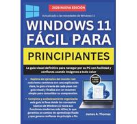 WINDOWS 11 FÁCIL PARA PRINCIPIANTES: La guía visual definitiva para navegar por su PC con facilidad y confianza usando imágenes a todo color
