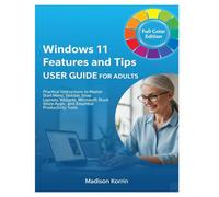 Windows 11 Features and Tips User Guide for Adults: Practical Instructions to Master Start Menu, Taskbar, Snap Layouts, Widgets, Microsoft Store Apps, and Essential Productivity Tools