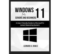 Windows 11 for Beginners and Seniors: A User-Friendly Guide to Microsoft's Latest Operating System