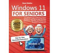 WINDOWS 11 FOR SENIOR: The Ultimate Guide to Effortlessly Master Windows 11 with Step-by-Step Illustrated Instructions, Large Text, and Practical Tips for Seniors and Beginners