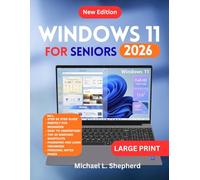 WINDOWS 11 For Seniors 2026: The Step-by-Step Guide to Embracing Tech, One Click at a Time