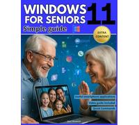 Windows 11 for seniors: A complete guide with big text, illustrated steps, and clear instructions to browse, email, and video call without fear, even if tech scares you!