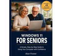 Windows 11 for Seniors: A Simple, Step-by-Step Guide to Using Your Computer with Confidence - No Tech Experience Required