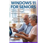Windows 11 For Seniors: A Step-by-Step Guide to Confidently Master Basic Features and Navigate the OS with Ease