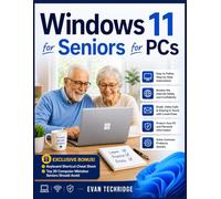 Windows 11 for Seniors for PCs: A Beginner-Friendly Guide to Mastering Your PC Without Stress or Confusion + Exclusive Bonus Tips