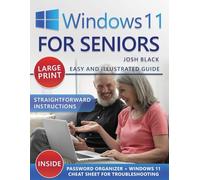 WINDOWS 11 FOR SENIORS: Learn To Use Windows 11 With Ease With Simple, Illustrated Instructions Tailored To The Needs And Comfort Of Seniors And Beginners