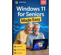 Windows 11 For Seniors Made Easy: A Step-by-Step guide to Master It Effortlessly with Clear Instructions and Zero Tech Jargon