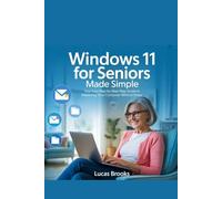 Windows 11 for Seniors Made Simple: Your Easy Step-by-Step Guide to Mastering Your Computer Without Stress
