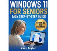 Windows 11 for Seniors: Protect Yourself Online While Mastering Windows 11, a Practical Guide for Seniors to Avoid Online Scams, Protect Personal Data, and Customize Windows for Safe Everyday Use
