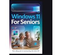 Windows 11 for Seniors: The Complete Large Print Visual Guide for Beginners to Master Your Computer with Step-by-Step Instructions and Full-Color Screenshots