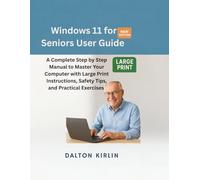 Windows 11 For Seniors User Guide: A Complete Step by Step Manual to Master Your computer with Large print Instructions Safety Tips and practical Exercises