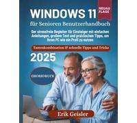 Windows 11 für Senioren Benutzerhandbuch: Der stressfreie Begleiter für Einsteiger mit einfachen Anleitungen, großem Text und praktischen Tipps, um Ihren PC wie ein Profi zu nutzen