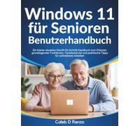 Windows 11 für Senioren Benutzerhandbuch: Ein klares visuelles Schritt-für-Schritt-Handbuch zum Erlernen grundlegender Funktionen, Tastaturkürzel und praktische Tipps für schnelleres Arbeiten