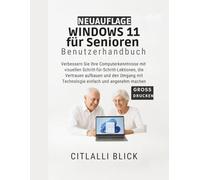 Windows 11 für Senioren Benutzerhandbuch: Verbessern Sie Ihre Computerkenntnisse mit visuellen Schritt-für-Schritt-Lektionen, die Vertrauen aufbauen ... mit Technologie einfach und angenehm machen